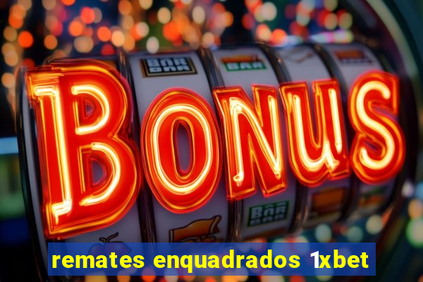 remates enquadrados 1xbet